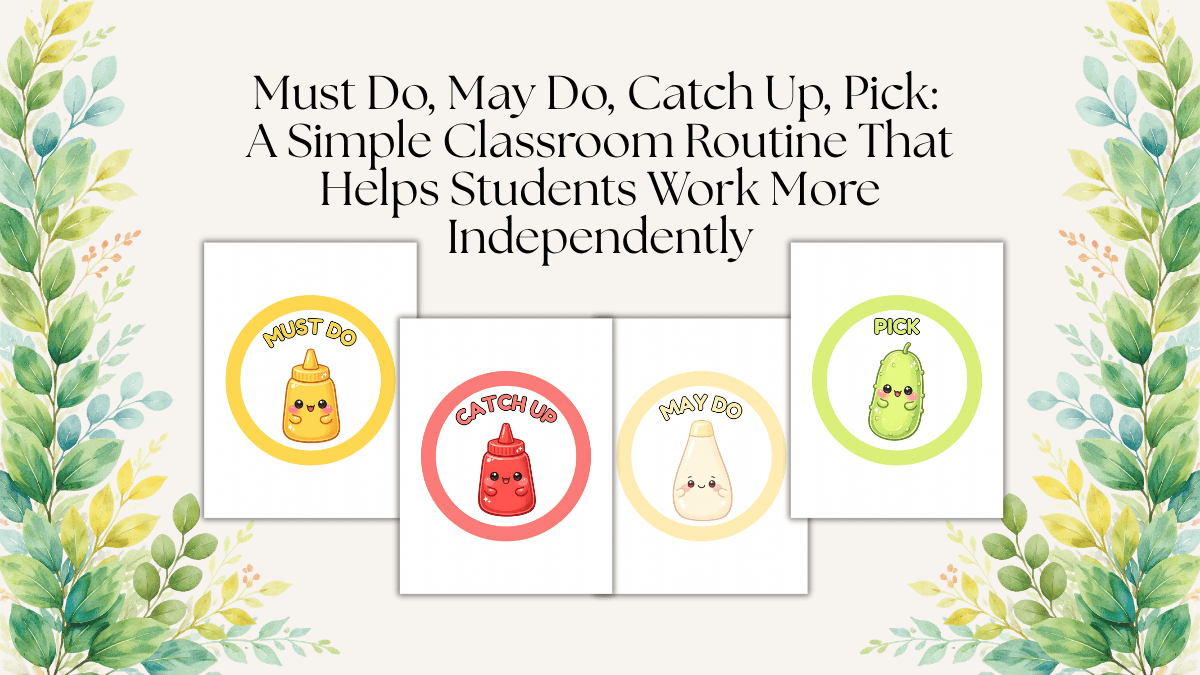 Must Do, May Do, Catch Up, Pick: A Simple Classroom Routine That Helps Students Work More Independently